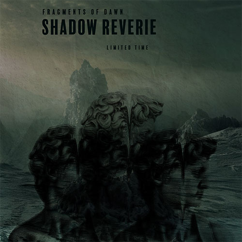 A vinyl cover with a dark and surreal design showing fragmented statues of heads over a desolate green-hued landscape. The text 'Fragments of Dawn' appears at the top, followed by 'Shadow Reverie' in bold, and 'Limited Time' below.