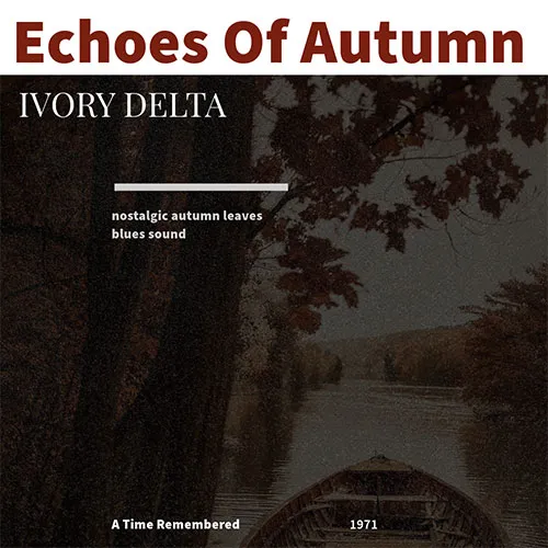 Album cover for Ivory Delta - Echoes of Autumn, showcasing an autumnal river with nostalgic hues.